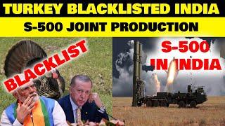 Indian Defence NewsTurkey Blacklist IndiaS500 production In IndiaP-17B frigates ApprovedAchuk LM