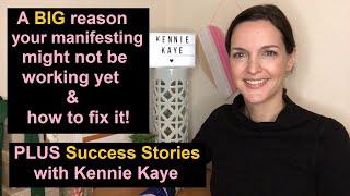 A BIG reason your manifesting might not be working yet easy fix + Success Stories with Kennie Kaye