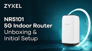 Zyxel 5G NR Indoor Router NR5101 Unboxing & Initial Setup