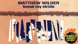 MATTHEW WILDER - BREAK MY STRIDE MUNDO G REMIX 2023