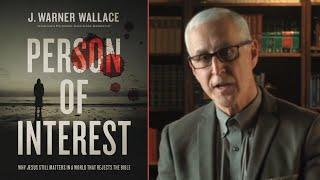 Person of Interest Why Jesus Still Matters in a World that Rejects the Bible - J. Warner Wallace