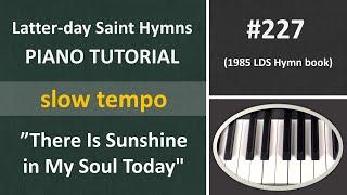 #227 Piano tutorial - There Is Sunshine in My Soul Today slow tempo