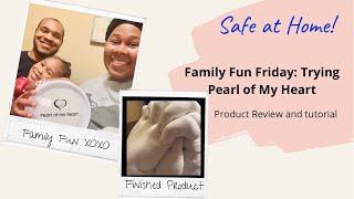 Family Fun Friday Trying Pearl of my Heart