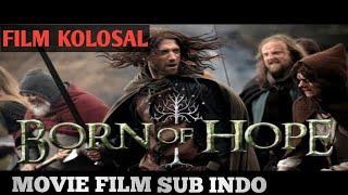 FILM KOLOSAL TERBAIK  SUB INDO  BORN OF HOPE