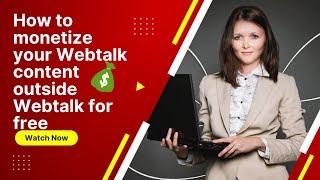 How you make money by sharing your Webtalks content outside Webtalk