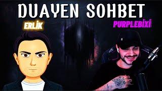 ERLİK VE PURPLEBİXİ DUAYEN SOHBET