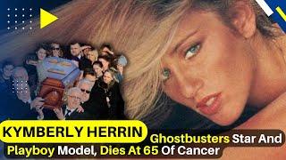 Kymberly Herrin Ghostbusters Star And Playboy Model Dies At 65 Of Cancer