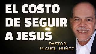 MIGUEL NUÑEZ - EL COSTO DE SEGUIR A JESUS