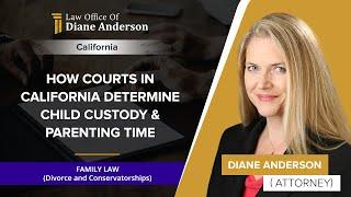 How Courts In California Determine Child Custody & Parenting Time  Diane Anderson