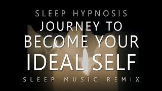 Sleep Hypnosis Journey to Become Your Ideal Self Deep Sleep Music Remix