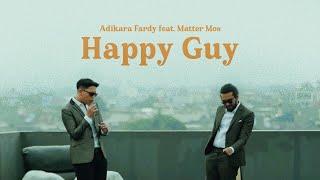 Adikara Fardy feat. Matter Mos - Happy Guy  Official Music Video