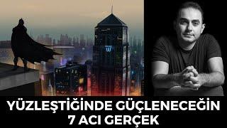 Yüzleştiğinde Seni Güçlendirecek 7 Acı Gerçek