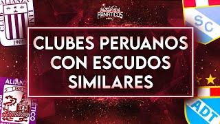 Top 10 CLUBES del FÚTBOL PERUANO con ESCUDOS PARECIDOS ️