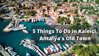 5 Things To Do In Kaleiçi Antalyas Old Town