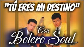 Tú Eres Mi Destino-con BOLERO SOUL letra#bolero #trios #musicaromantica #mexico #lostresases