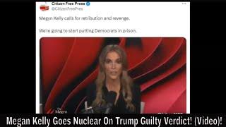 Megan Kelly Goes Nuclear On Trump Guilty Verdict Video