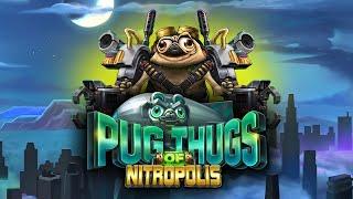 Pug Thugs of Nitropolis • Neue Bonus Buy Session