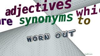 worn out - 7 adjectives which are synonyms to worn out sentence examples