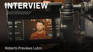 We have a big opportunity  Roberts Previews Luton Play-Off First Leg  Interview