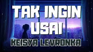 Keisya Levronka  -  Tak Ingin Usai - Musik Playlist  Lirik Lagu