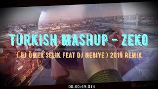 Turkish Mashup - Zeko  Dj Ömer Selik feat Dj Nebiye  2019 Remix