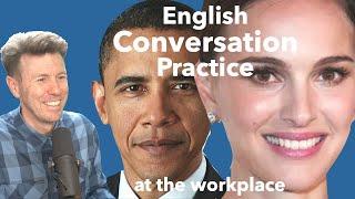 Practice Speaking English with me a conversation at the workplace. Speak with me.