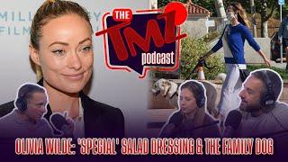 Olivia Wilde Special Salad Dressing & The Family Dog  The TMZ Podcast