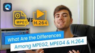 What Are the Differences Among H.264 MPEG2 & MPEG4?