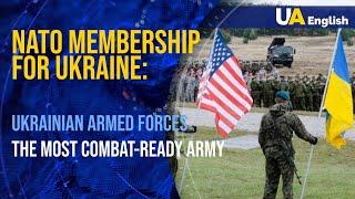 NATO membership for Ukraine Ukrainian Armed Forces are one of the most combat-ready armies