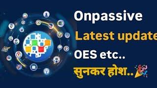 #onpassive onpassive latest update OES etc.. सुनकर होश..#ashmufareh