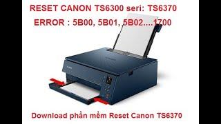 Reset canon ts6370 Service mode TS6300 TS6320 TS6340 TS6350 TS6351 TS6360 TS6365TS6390 Error 5B00