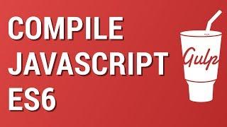 Gulp from Scratch Compile and Bundle Javascript es6 with Babel