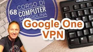 68 Come attivare la VPN di Google One  AssMaggiolina Daniele Castelletti