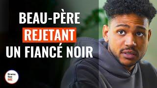 Beau-Père Rejetant Un Fiancé Noir  @DramatizeMeFrance