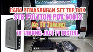 Cara pemasangan STB Set Top Box Polytron PDV-600T2 ke TV Tabung