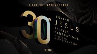 SIBKLs 30th Anniversary Loving Jesus through Generations  7 July 2024 430PM GMT+8