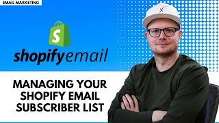 Shopify Email Managing Your Subscriber List