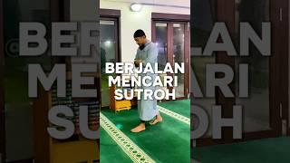 BOLEHKAH BERJALAN SAAT SHOLAT MENCARI SUTROH #sholat #sutrah #syaratsholat