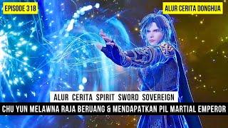 PIL YG BISA MEMBUAT CHU YUN MENEROBOS RANAH MARTIAL EMPEROR - DONGHUA SPIRIT SWORD SOVEREIGN EPS 318