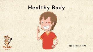 Unit 11 Healthy Body - Story 4 Healthy Body by Alyssa Liang