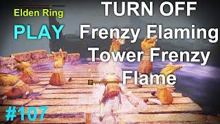 Elden Ring TURN OFF Frenzy Flaming Tower Frenzy Flame Cause Of Madness Part 107