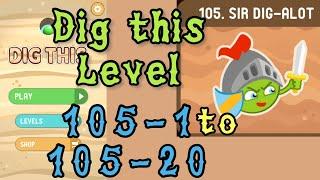 Dig this Level 105-1 to 105-20  Sir dig-alot  Chapter 105 level 1-20 Solution Walkthrough