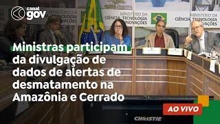  Ministras participam da divulgação de dados de alertas de desmatamento na Amazônia e no Cerrado