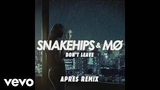 Snakehips & MØ - Dont Leave Aprés Remix Audio