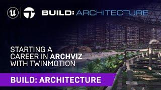 Starting a Career in Archviz with Twinmotion  Build Architecture 2021