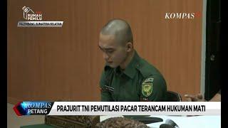 Prajurit TNI Pemutilasi Pacar Terancam Hukuman Mati