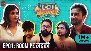 Patna Hostel In Pune  EP1 - Room Pe Ladki ft. Abhinav Anand Anandeshwar Dwivedi  TSP