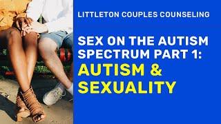 Sex & Autism 1 Autism & Sexuality