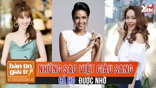 Những Sao Việt Giàu Sang Cả Họ Được Nhờ  Bản Tin Giải Trí  Tin Tức Giải Trí Showbiz Việt