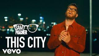 Sam Fischer - This City Official Video